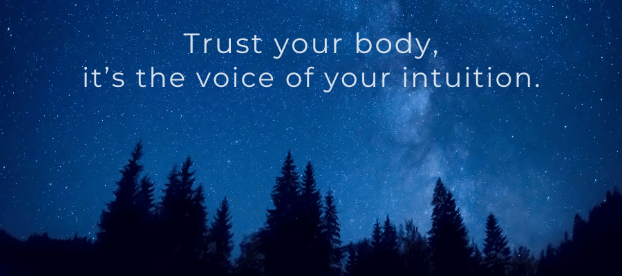 Trust your body, it’s how your intuition communicates!
