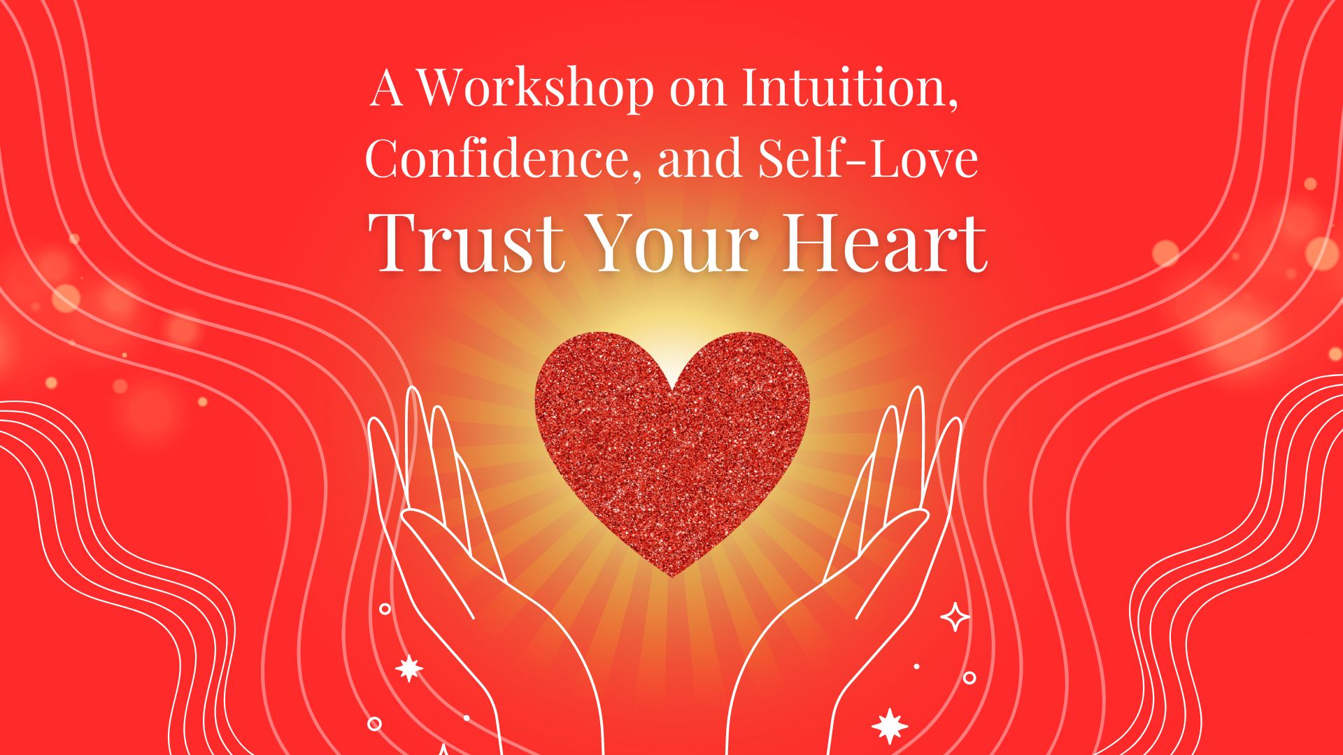 Trust Your Heart: A Workshop on Intuition, Confidence, and Self-Love