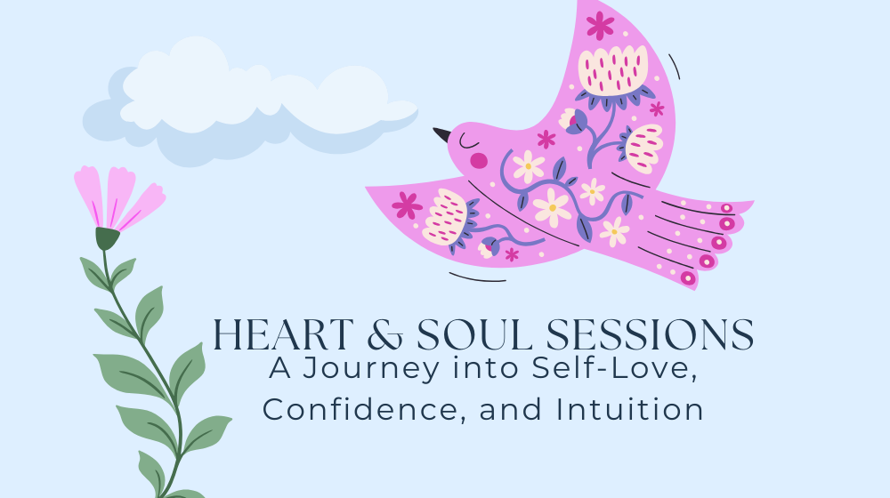 Heart and Soul Sessions: Self Love, Confidence, and Intuition